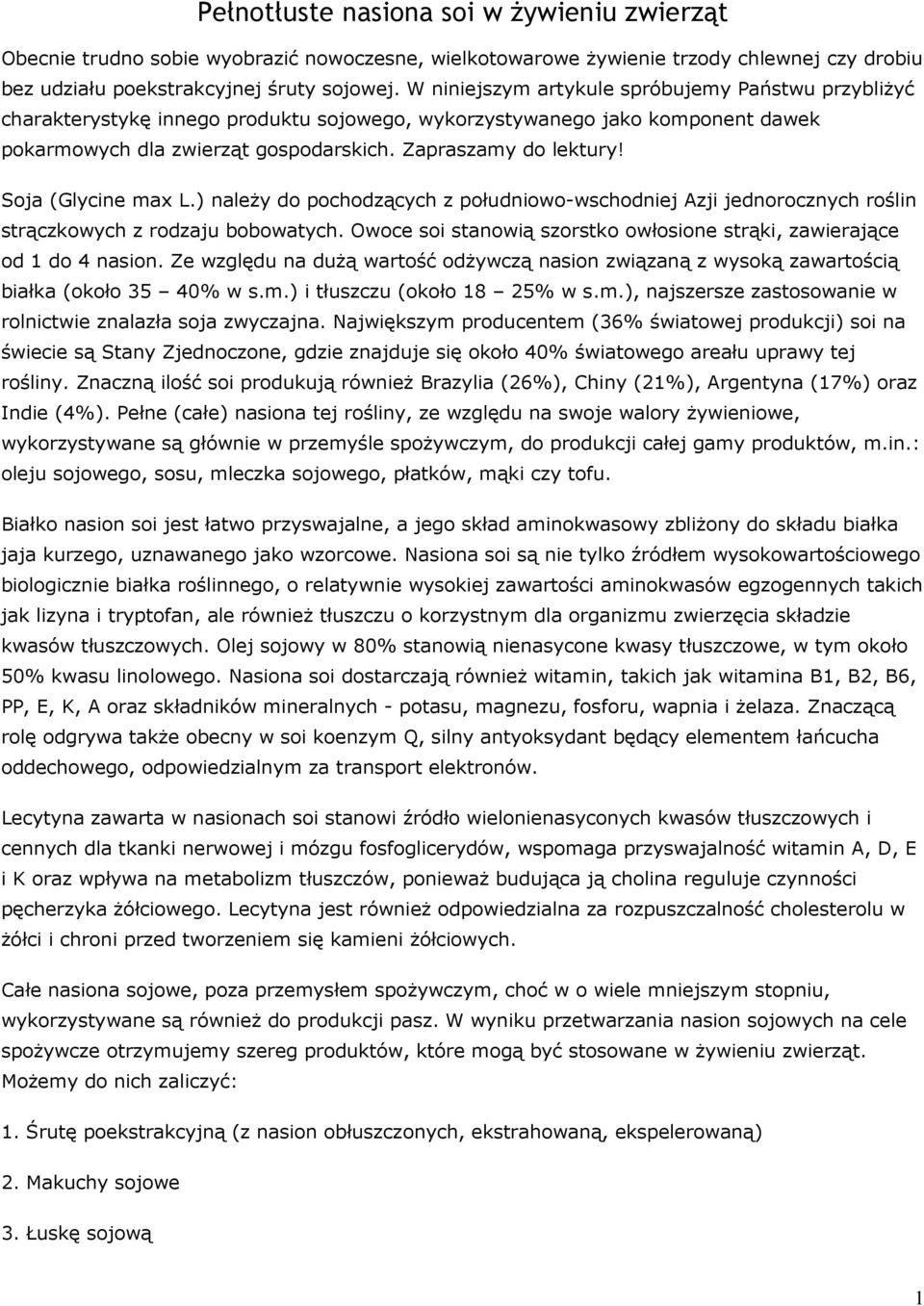 Soja (Glycine max L.) należy do pochodzących z południowo-wschodniej Azji jednorocznych roślin strączkowych z rodzaju bobowatych.