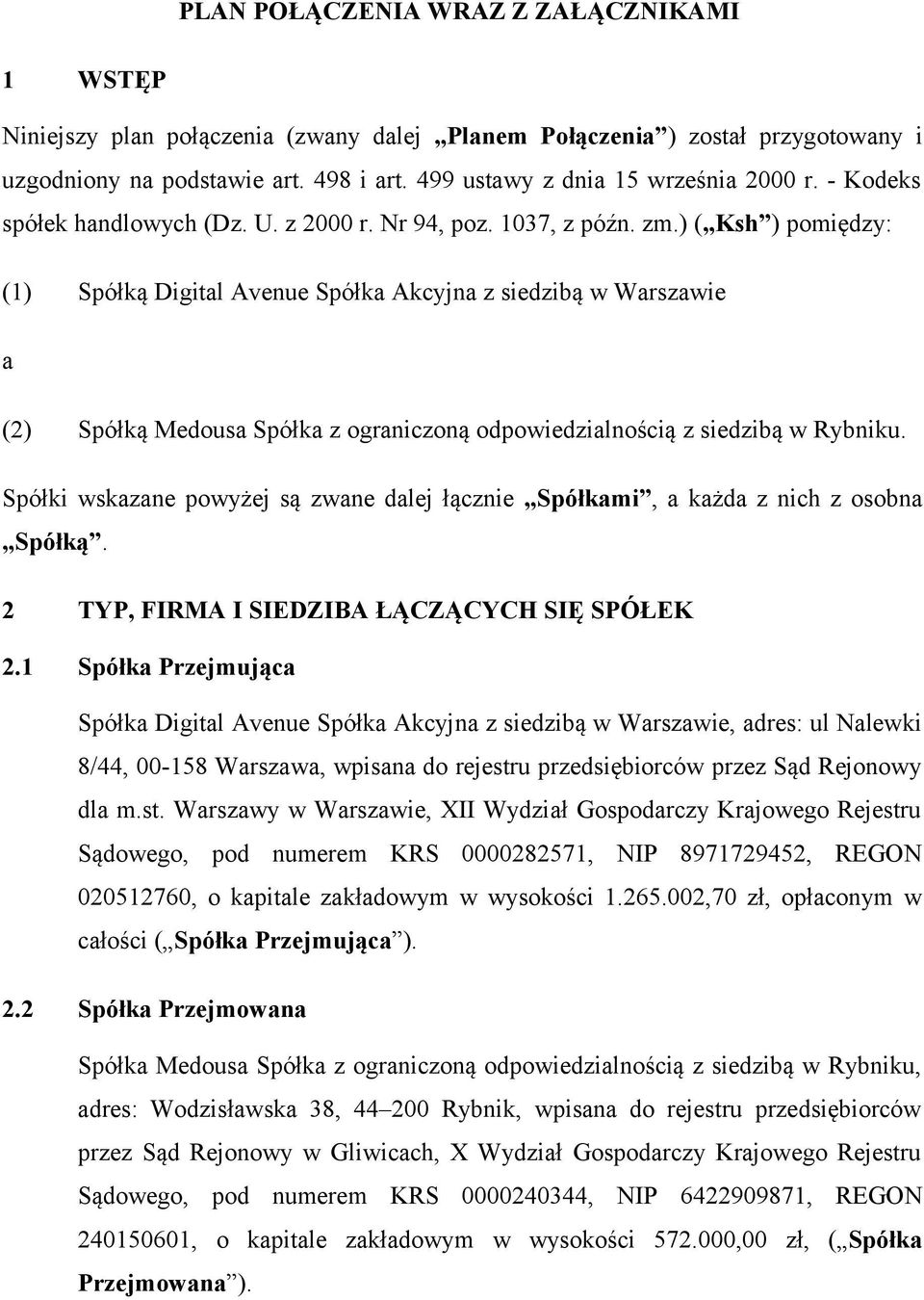 ) ( Ksh ) pomiędzy: (1) Spółką Digital Avenue Spółka Akcyjna z siedzibą w Warszawie a (2) Spółką Medousa Spółka z ograniczoną odpowiedzialnością z siedzibą w Rybniku.