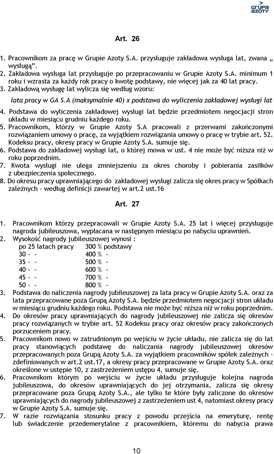 Podstawa do wyliczenia zakładowej wysługi lat będzie przedmiotem negocjacji stron układu w miesiącu grudniu każdego roku. 5. Pracownikom, którzy w Grupie Azoty S.