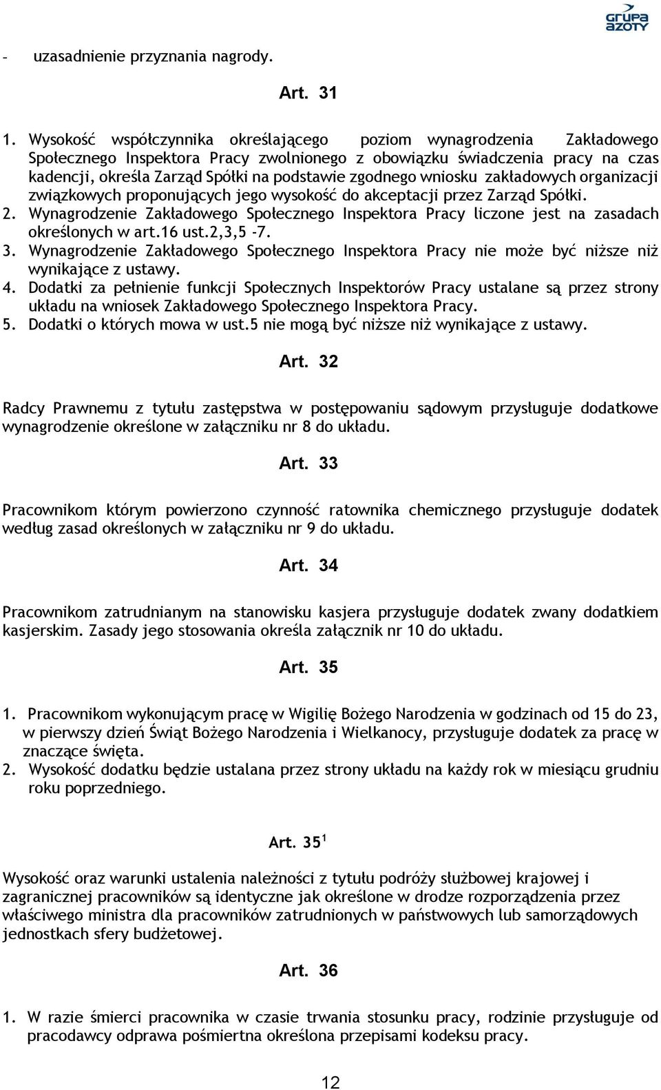 zgodnego wniosku zakładowych organizacji związkowych proponujących jego wysokość do akceptacji przez Zarząd Spółki. 2.