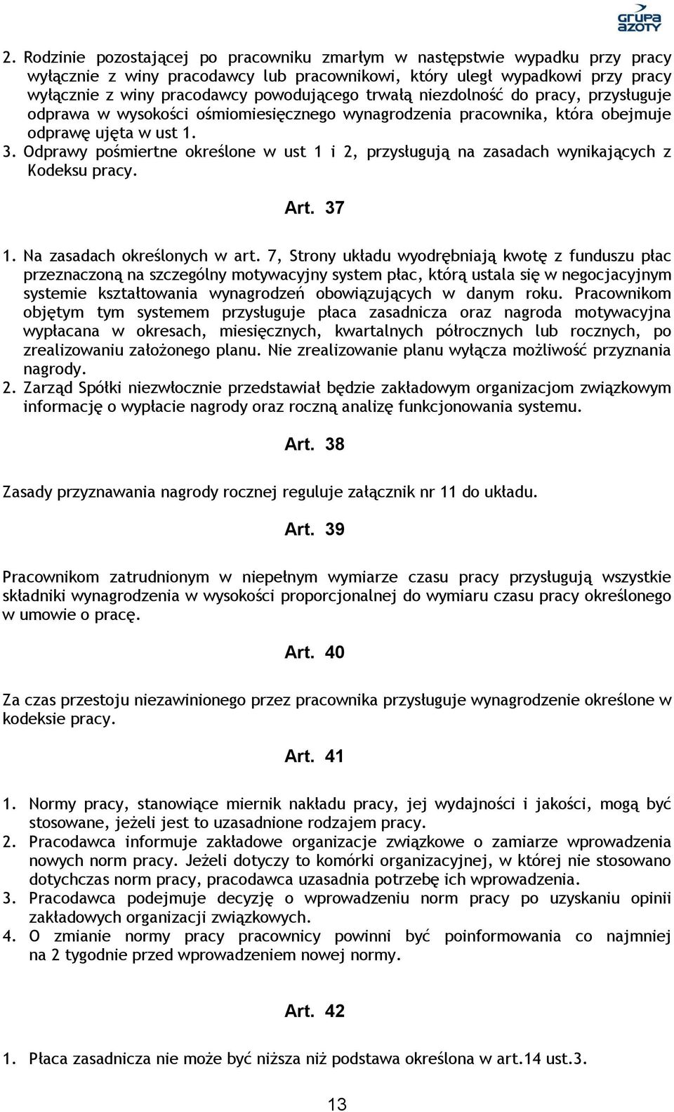 Odprawy pośmiertne określone w ust 1 i 2, przysługują na zasadach wynikających z Kodeksu pracy. Art. 37 1. Na zasadach określonych w art.