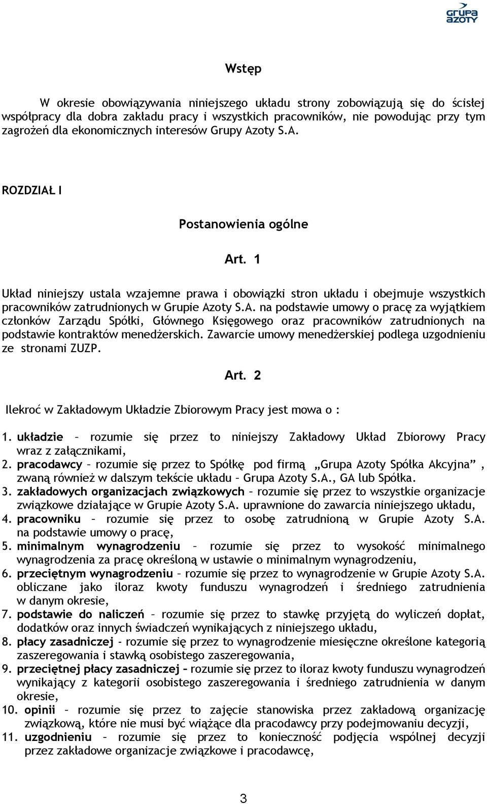 Zawarcie umowy menedżerskiej podlega uzgodnieniu ze stronami ZUZP. Art. 2 Ilekroć w Zakładowym Układzie Zbiorowym Pracy jest mowa o : 1.