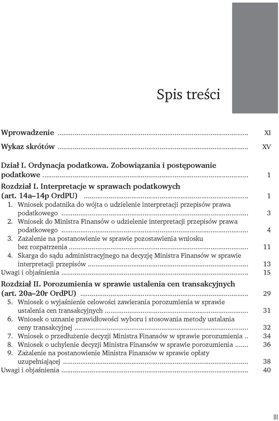 Zażalenie na postanowienie w sprawie pozostawienia wniosku bez rozpatrzenia... 11 4. Skarga do sądu administracyjnego na decyzję Ministra Finansów w sprawie interpretacji przepisów.