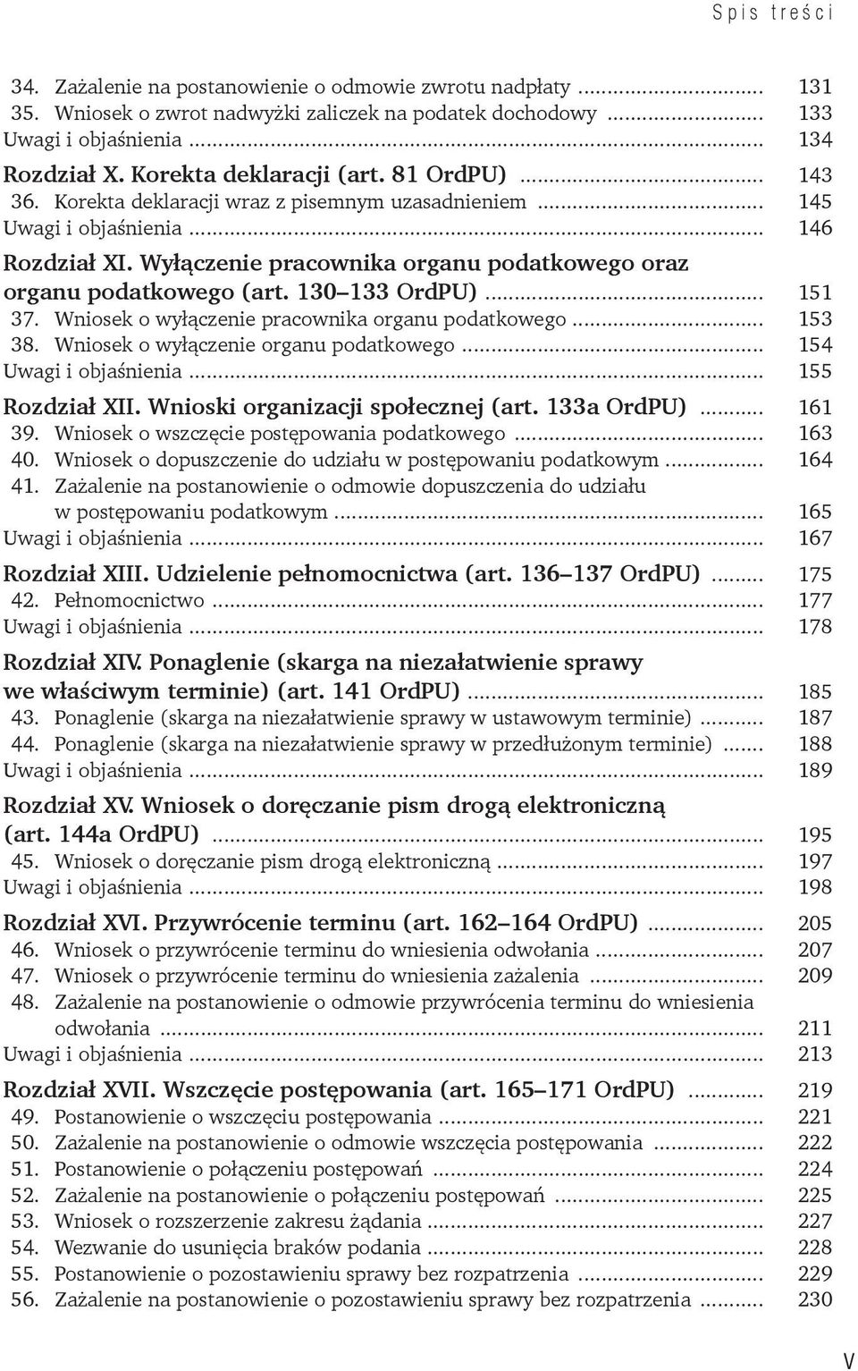 130 133 OrdPU)... 151 37. Wniosek o wyłączenie pracownika organu podatkowego... 153 38. Wniosek o wyłączenie organu podatkowego... 154 Uwagi i objaśnienia... 155 Rozdział XII.