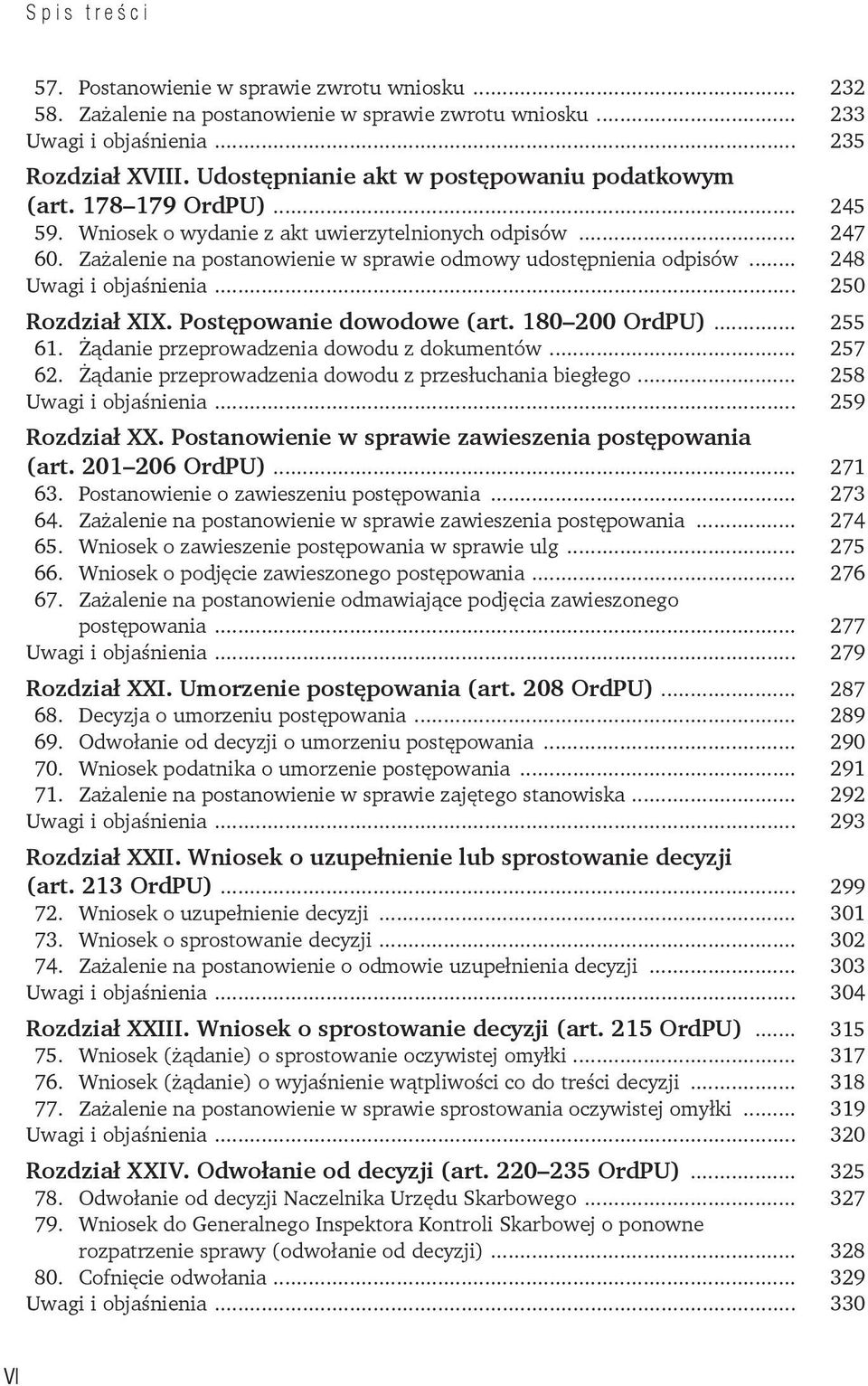 Zażalenie na postanowienie w sprawie odmowy udostępnienia odpisów... 248 Uwagi i objaśnienia... 250 Rozdział XIX. Postępowanie dowodowe (art. 180 200 OrdPU)... 255 61.