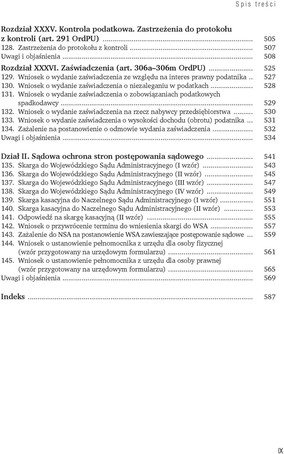 Wniosek o wydanie zaświadczenia o zobowiązaniach podatkowych spadkodawcy... 529 132. Wniosek o wydanie zaświadczenia na rzecz nabywcy przedsiębiorstwa... 530 133.