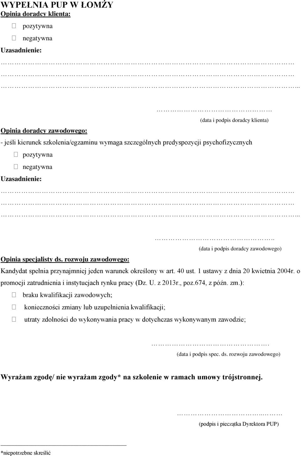 .... (data i podpis doradcy zawodowego) Opinia specjalisty ds. rozwoju zawodowego: Kandydat spełnia przynajmniej jeden warunek określony w art. 40 ust. 1 ustawy z dnia 20 kwietnia 2004r.