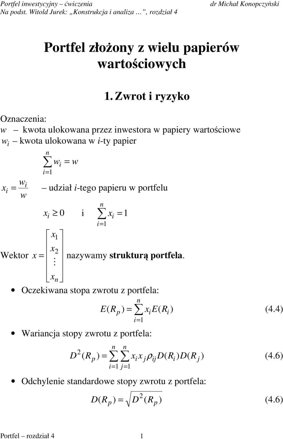Zwrot ryzyko Ozaczea: w kwota ulokowaa rzez westora w aery wartoścowe w kwota ulokowaa w -ty aer = w = w w x = udzał -teo aeru