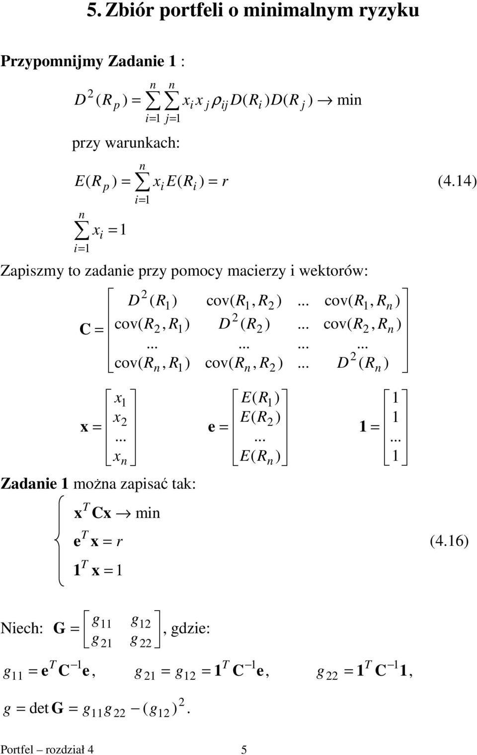 4 x = = = Zaszmy to zadae rzy omocy macerzy wektorów: D ( C = cov(, cov(, x x x = x Zadae