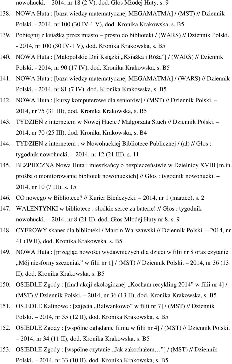 NOWA Huta : [Małopolskie Dni Książki Książka i Róża ] / (WARS) // Dziennik Polski. - 2014, nr 90 (17 IV), dod. Kronika 141.