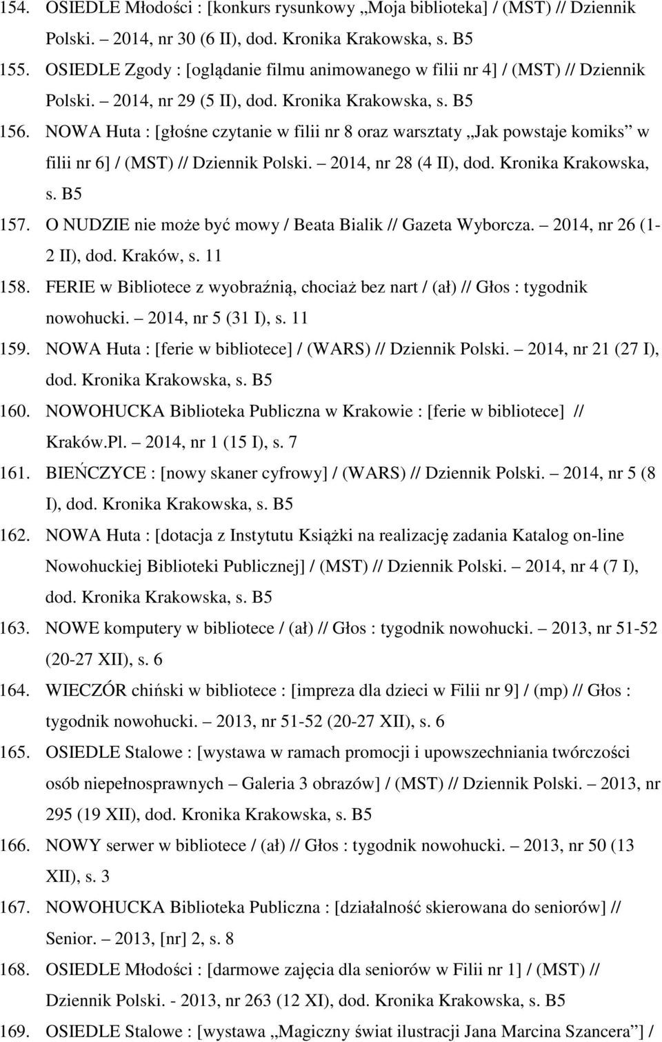 NOWA Huta : [głośne czytanie w filii nr 8 oraz warsztaty Jak powstaje komiks w filii nr 6] / (MST) // Dziennik Polski. 2014, nr 28 (4 II), dod. Kronika Krakowska, s. B5 157.