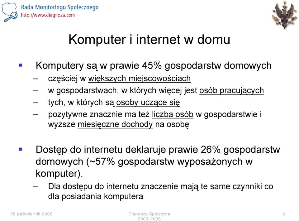 liczba osób w gospodarstwie i wyższe miesięczne dochody na osobę Dostęp do internetu deklaruje prawie 26% gospodarstw