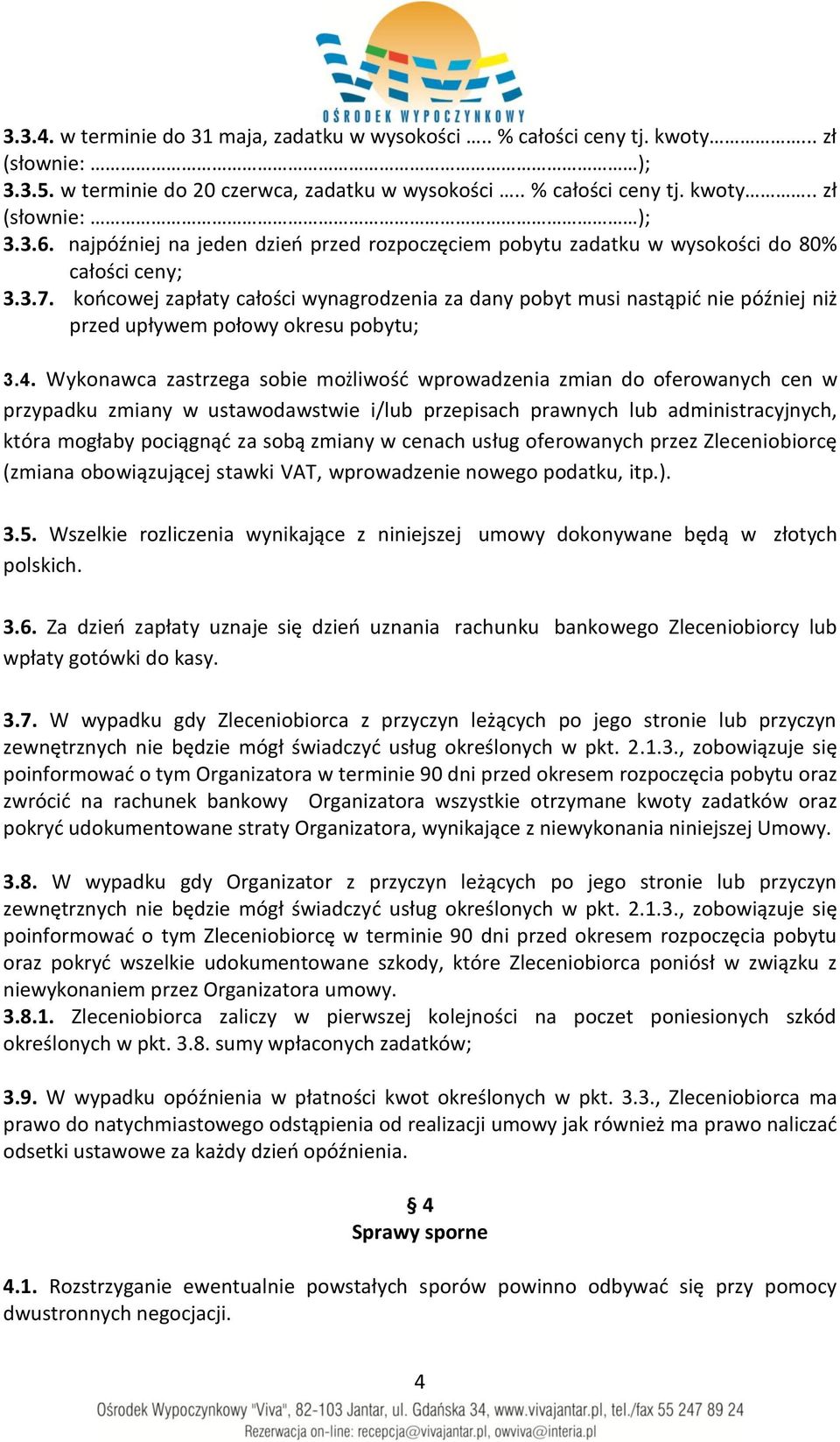 końcowej zapłaty całości wynagrodzenia za dany pobyt musi nastąpić nie później niż przed upływem połowy okresu pobytu; 3.4.