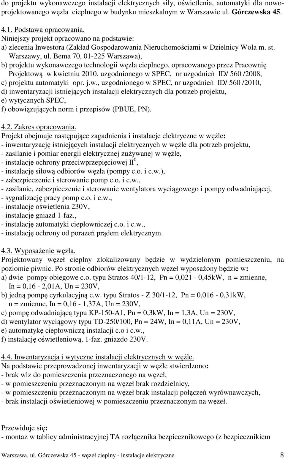 Bema 70, 01-225 Warszawa), b) projektu wykonawczego technologii węzła cieplnego, opracowanego przez Pracownię Projektową w kwietniu 2010, uzgodnionego w SPEC, nr uzgodnień ID/ 560 /2008, c) projektu