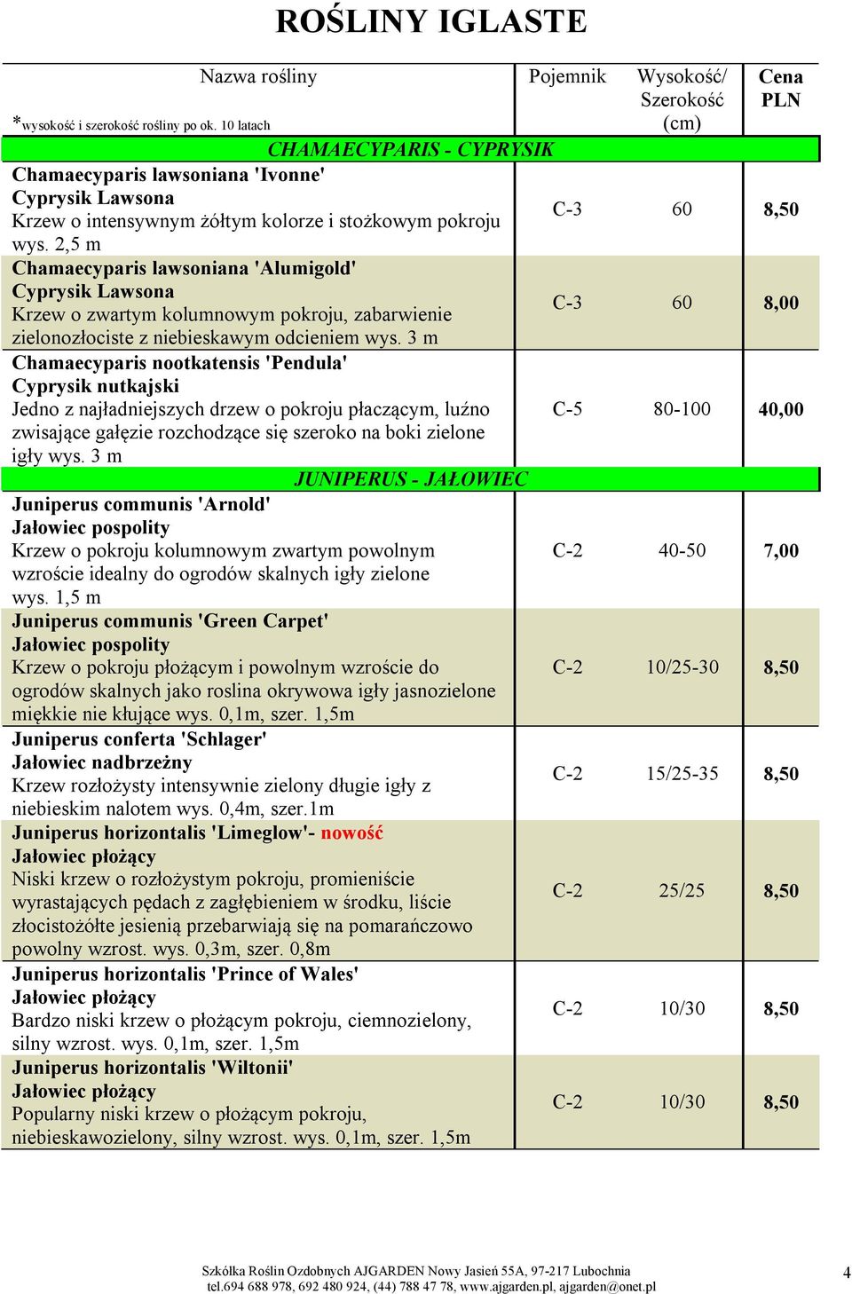 3 m Chamaecyparis nootkatensis 'Pendula' Cyprysik nutkajski Jedno z najładniejszych drzew o pokroju płaczącym, luźno zwisające gałęzie rozchodzące się szeroko na boki zielone igły wys.