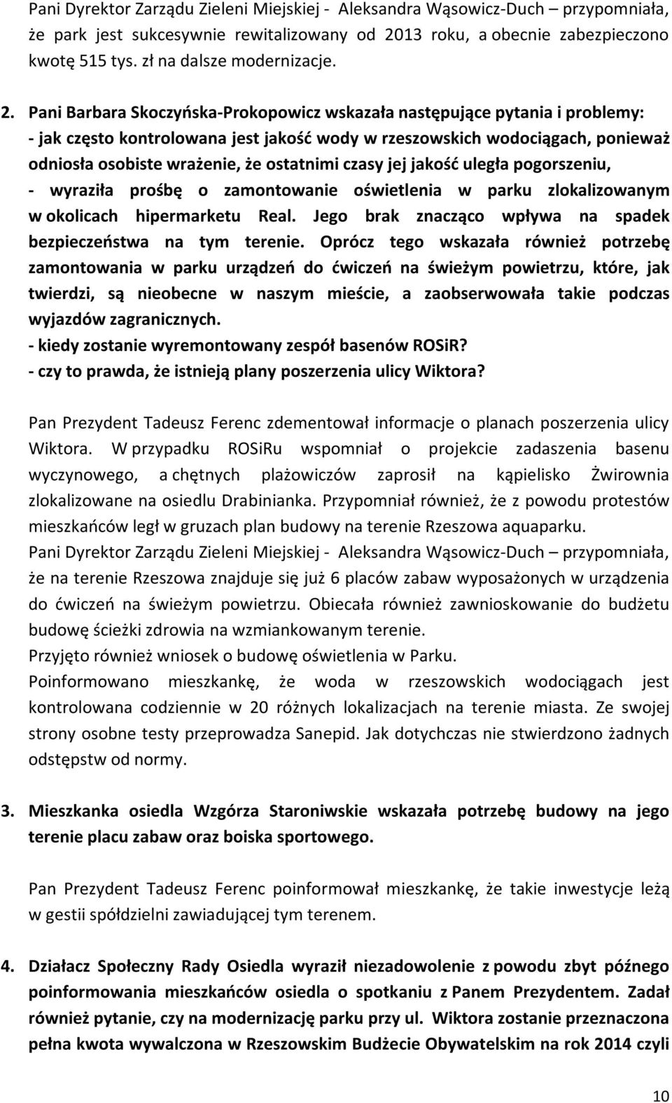 ostatnimi czasy jej jakość uległa pogorszeniu, - wyraziła prośbę o zamontowanie oświetlenia w parku zlokalizowanym w okolicach hipermarketu Real.