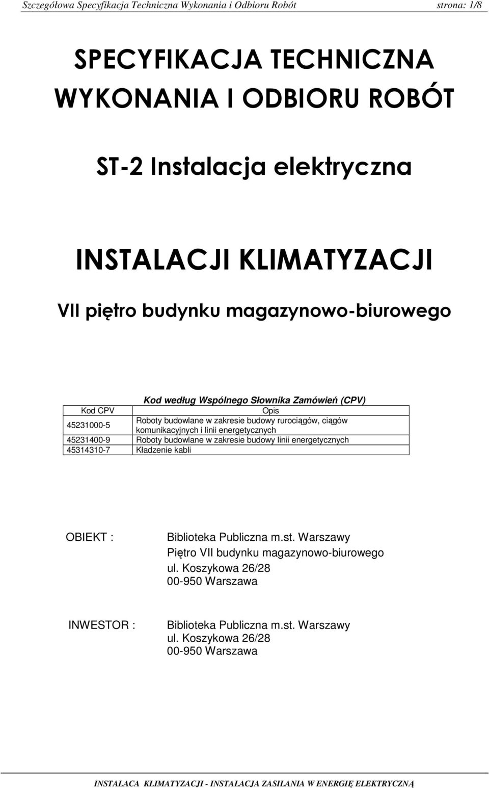 ciągów komunikacyjnych i linii energetycznych 45231400-9 Roboty budowlane w zakresie budowy linii energetycznych 45314310-7 Kładzenie kabli OBIEKT : Biblioteka