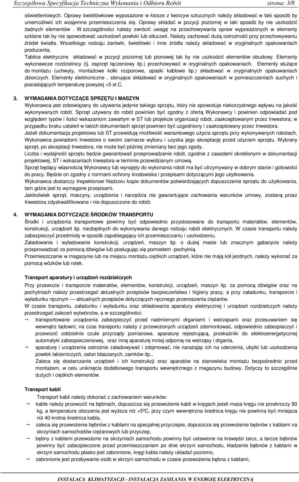 Oprawy składać w pozycji poziomej w taki sposób by nie uszkodzić Ŝadnych elementów.