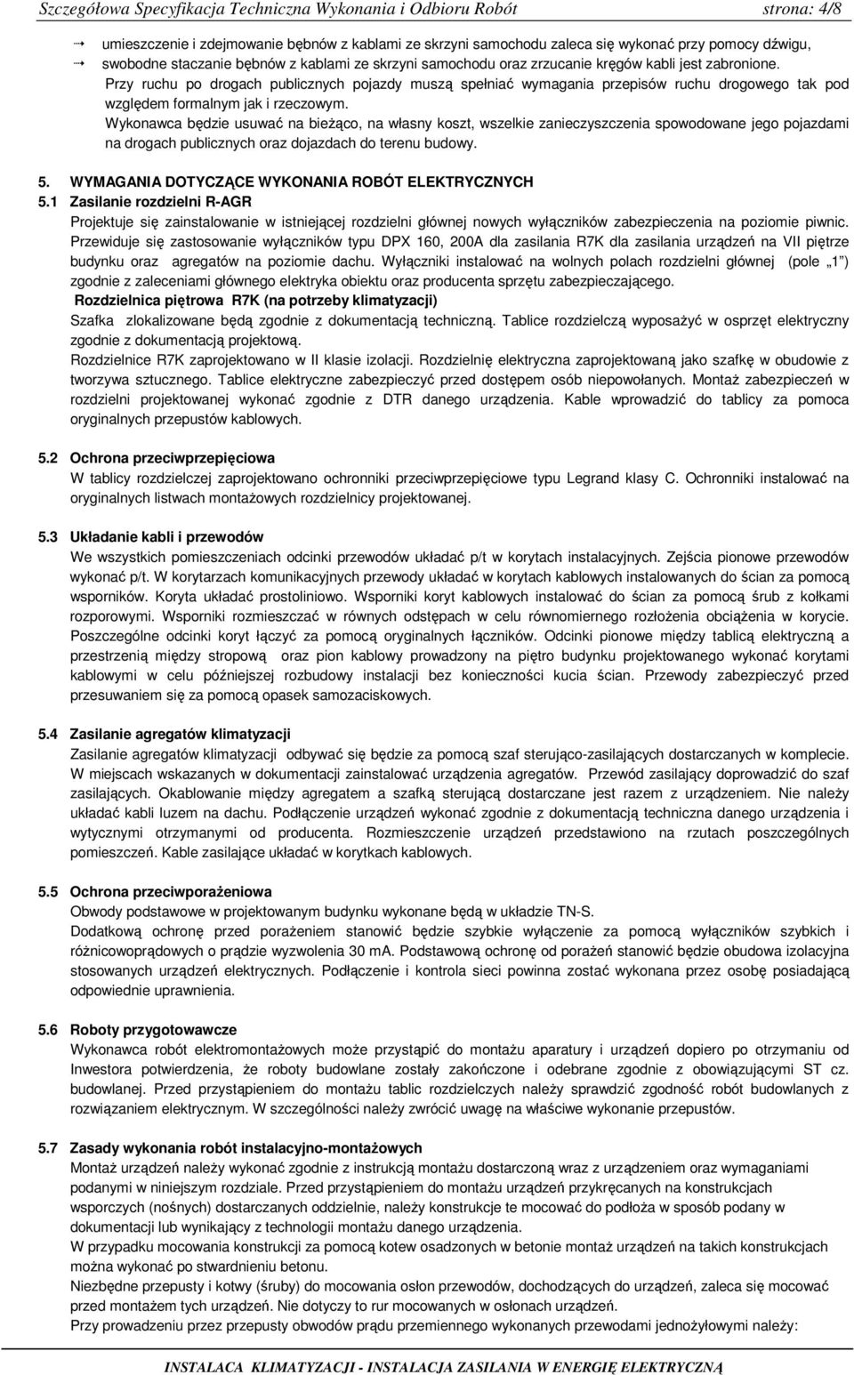 Przy ruchu po drogach publicznych pojazdy muszą spełniać wymagania przepisów ruchu drogowego tak pod względem formalnym jak i rzeczowym.