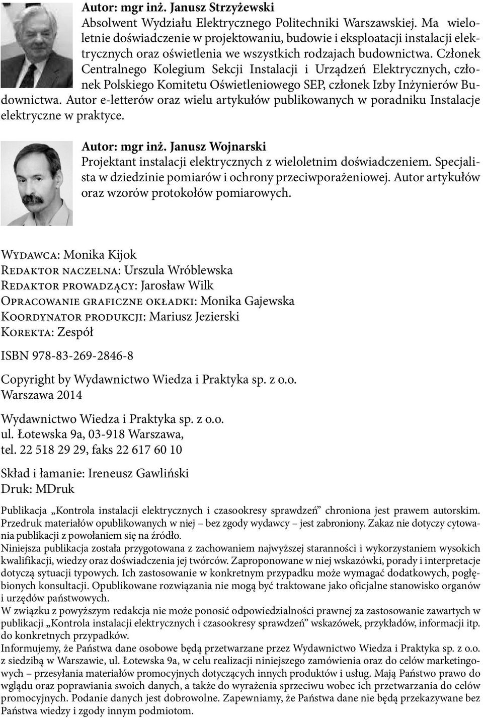 Członek Centralnego Kolegium Sekcji Instalacji i Urządzeń Elektrycznych, członek Polskiego Komitetu Oświetleniowego SEP, członek Izby Inżynierów Budownictwa.