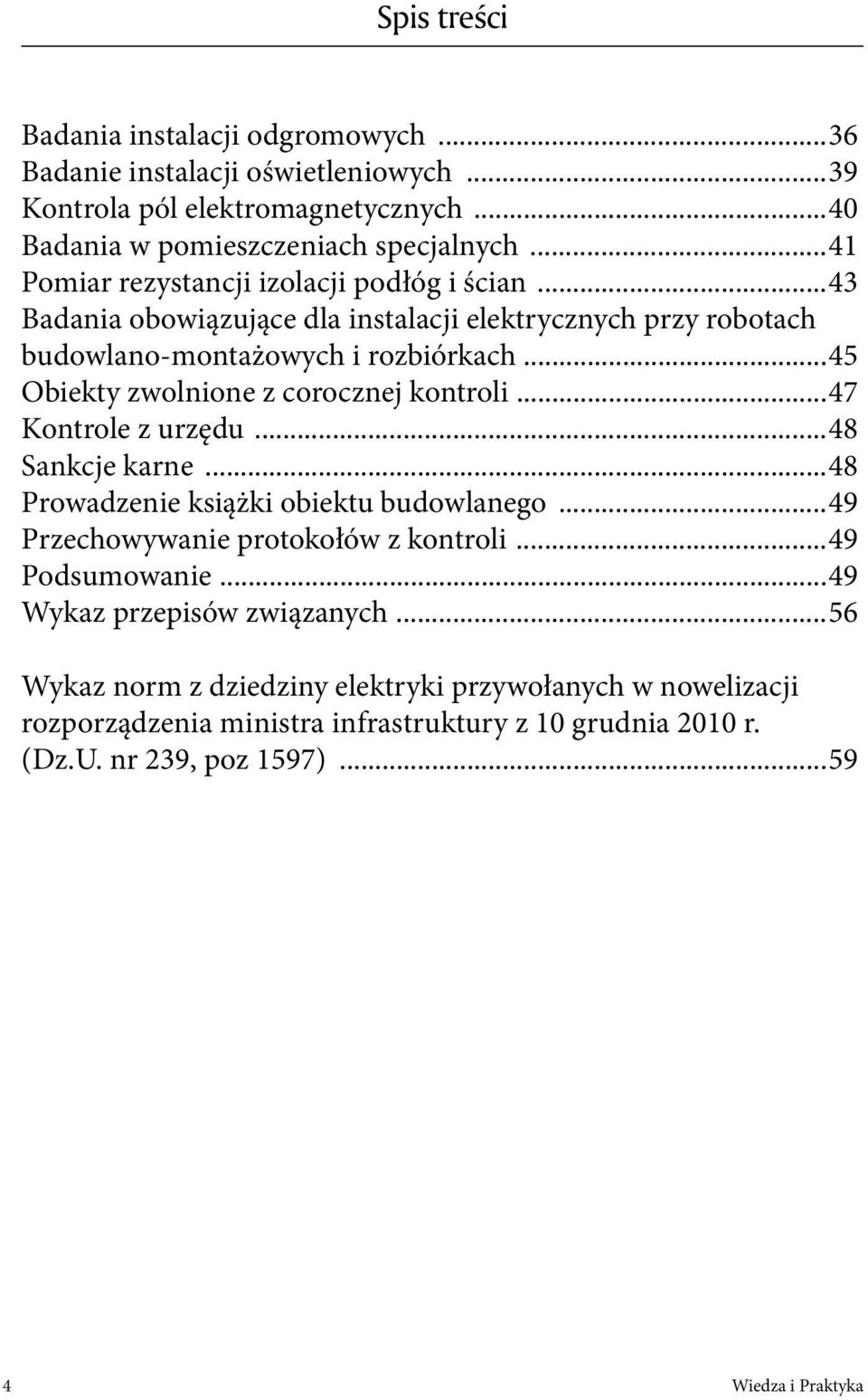 ..45 Obiekty zwolnione z corocznej kontroli...47 Kontrole z urzędu...48 Sankcje karne...48 Prowadzenie książki obiektu budowlanego...49 Przechowywanie protokołów z kontroli.