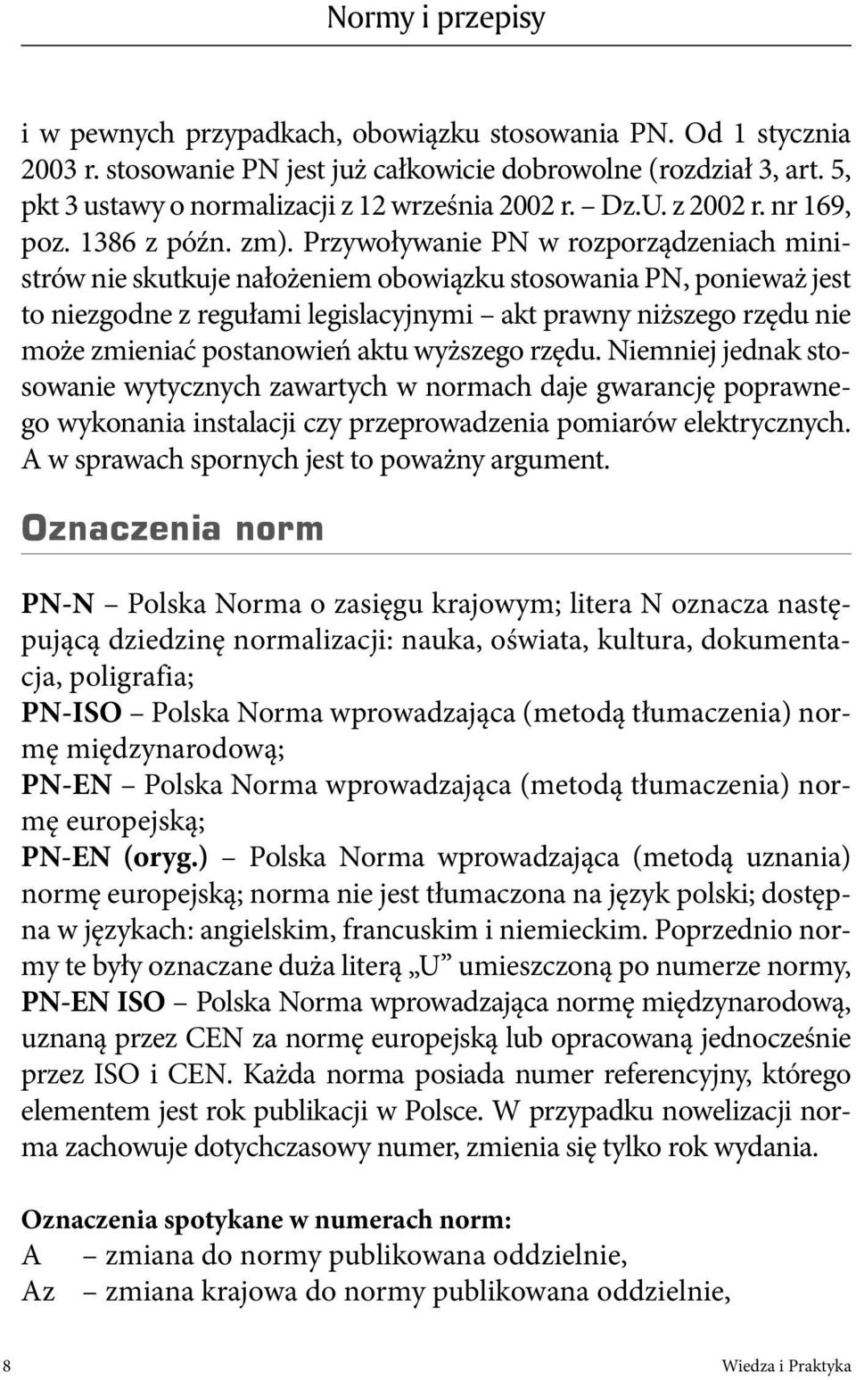 Przywoływanie PN w rozporządzeniach ministrów nie skutkuje nałożeniem obowiązku stosowania PN, ponieważ jest to niezgodne z regułami legislacyjnymi akt prawny niższego rzędu nie może zmieniać