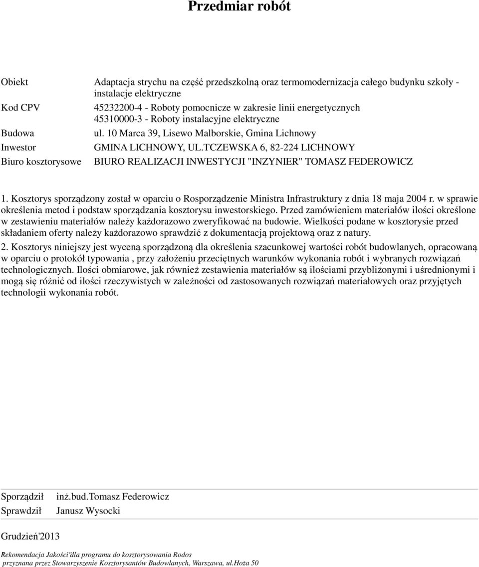 TCZEWSKA 6, 82-224 LICHNOWY Biuro kosztorysowe BIURO REALIZACJI INWESTYCJI "INZYNIER" TOMASZ FEDEROWICZ 1.