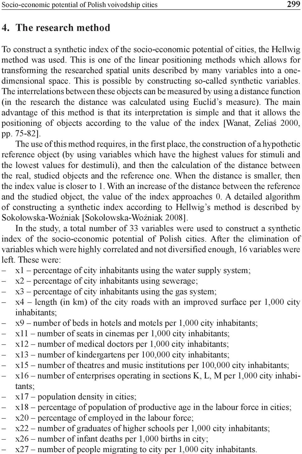 This is possible by constructing so-called synthetic variables.