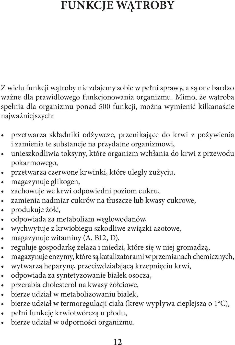 przydatne organizmowi, unieszkodliwia toksyny, które organizm wchłania do krwi z przewodu pokarmowego, przetwarza czerwone krwinki, które uległy zużyciu, magazynuje glikogen, zachowuje we krwi