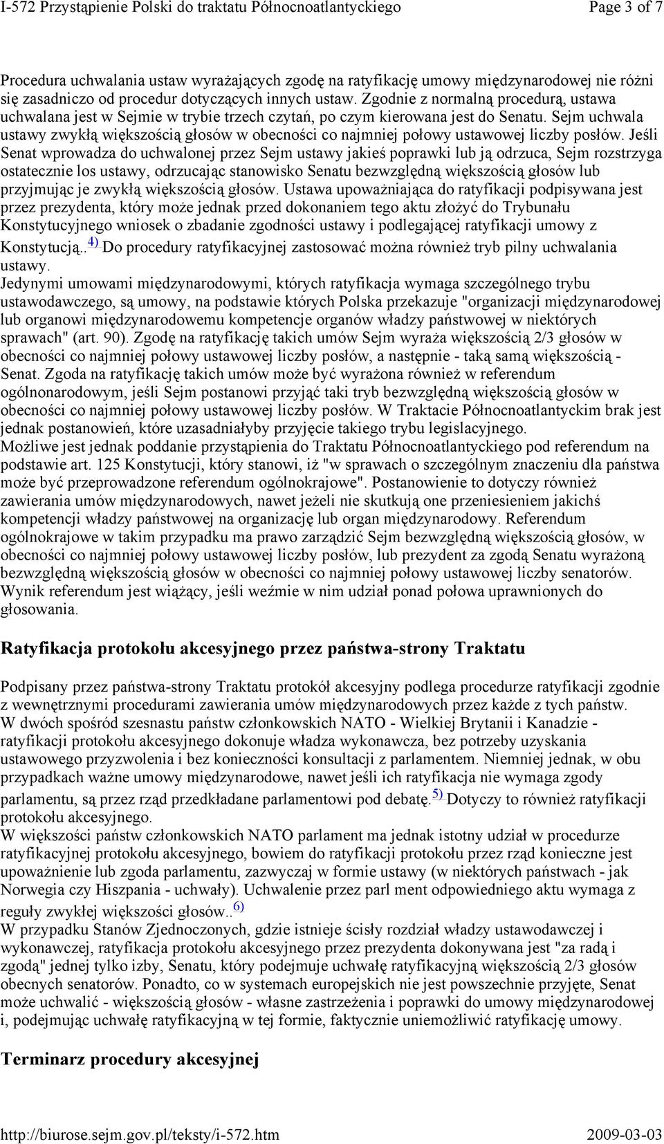 Sejm uchwala ustawy zwykłą większością głosów w obecności co najmniej połowy ustawowej liczby posłów.