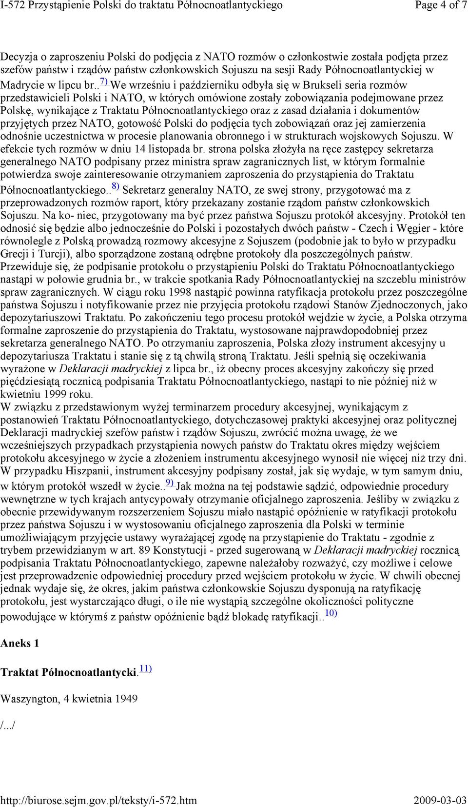 . 7) We wrześniu i październiku odbyła się w Brukseli seria rozmów przedstawicieli Polski i NATO, w których omówione zostały zobowiązania podejmowane przez Polskę, wynikające z Traktatu