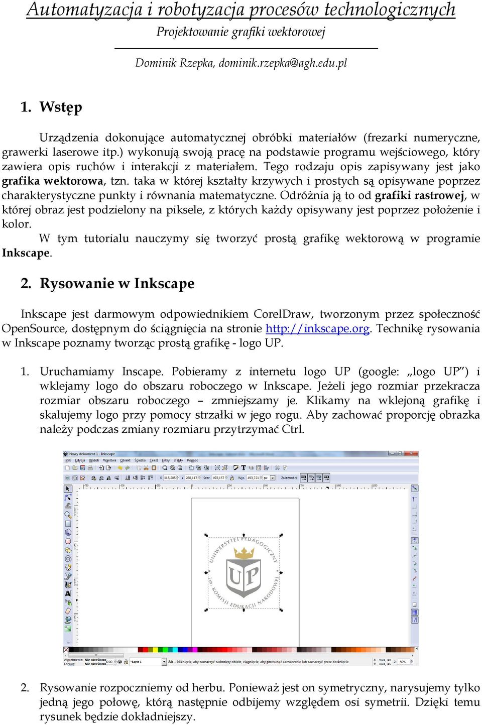 ) wykonują swoją pracę na podstawie programu wejściowego, który zawiera opis ruchów i interakcji z materiałem. Tego rodzaju opis zapisywany jest jako grafika wektorowa, tzn.