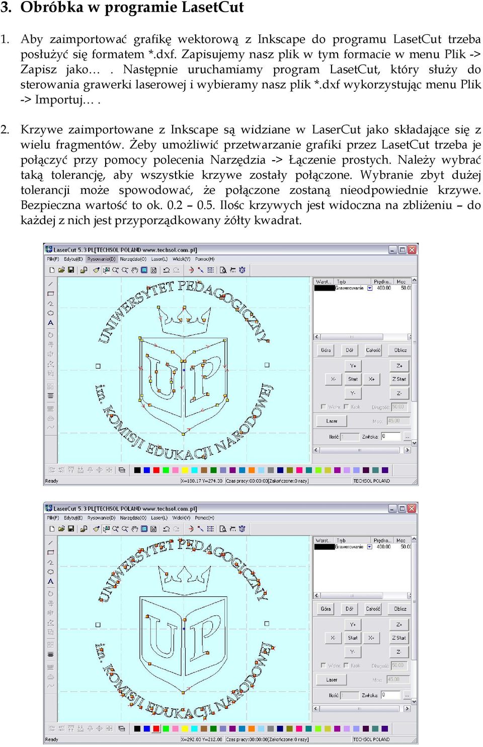 dxf wykorzystując menu Plik -> Importuj. 2. Krzywe zaimportowane z Inkscape są widziane w LaserCut jako składające się z wielu fragmentów.