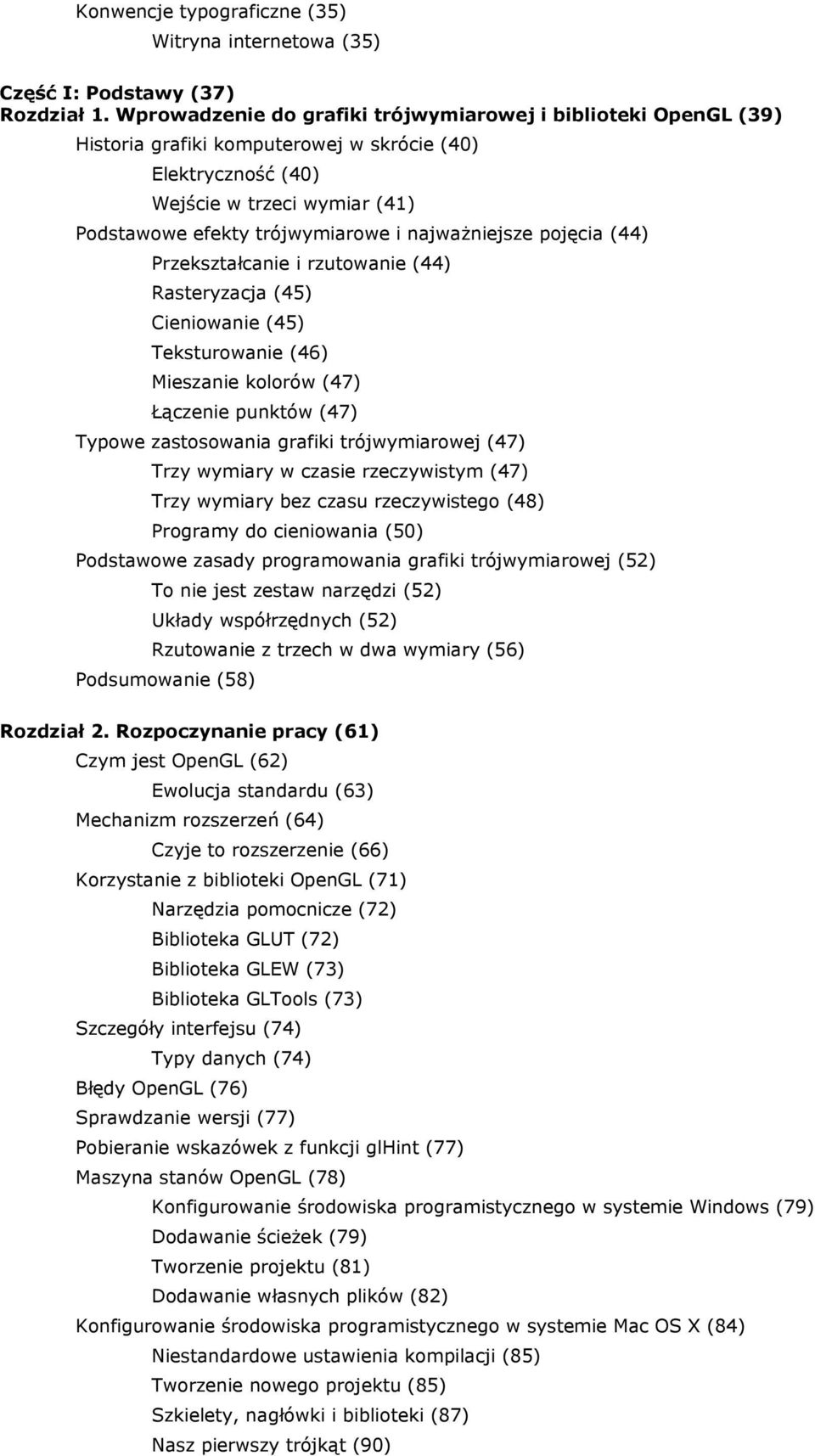 najważniejsze pojęcia (44) Przekształcanie i rzutowanie (44) Rasteryzacja (45) Cieniowanie (45) Teksturowanie (46) Mieszanie kolorów (47) Łączenie punktów (47) Typowe zastosowania grafiki