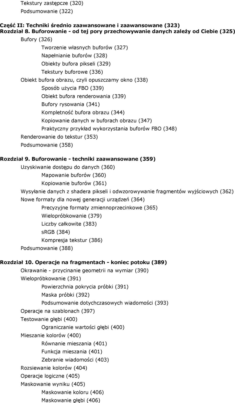 Obiekt bufora obrazu, czyli opuszczamy okno (338) Sposób użycia FBO (339) Obiekt bufora renderowania (339) Bufory rysowania (341) Kompletność bufora obrazu (344) Kopiowanie danych w buforach obrazu