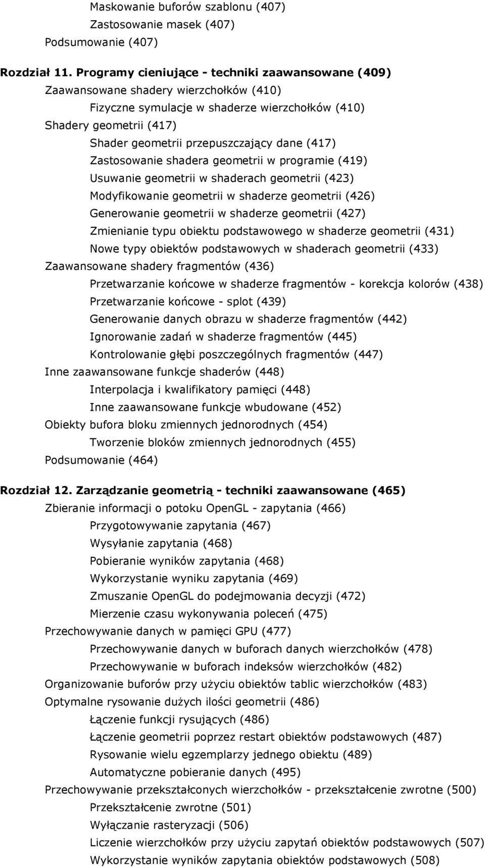 dane (417) Zastosowanie shadera geometrii w programie (419) Usuwanie geometrii w shaderach geometrii (423) Modyfikowanie geometrii w shaderze geometrii (426) Generowanie geometrii w shaderze