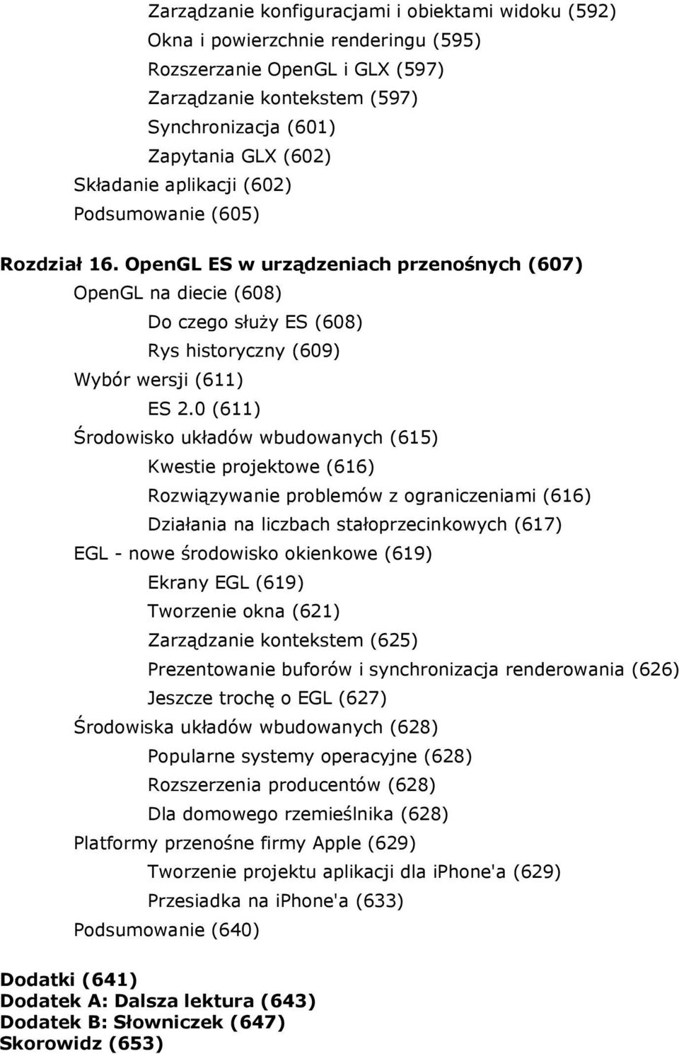 0 (611) Środowisko układów wbudowanych (615) Kwestie projektowe (616) Rozwiązywanie problemów z ograniczeniami (616) Działania na liczbach stałoprzecinkowych (617) EGL - nowe środowisko okienkowe