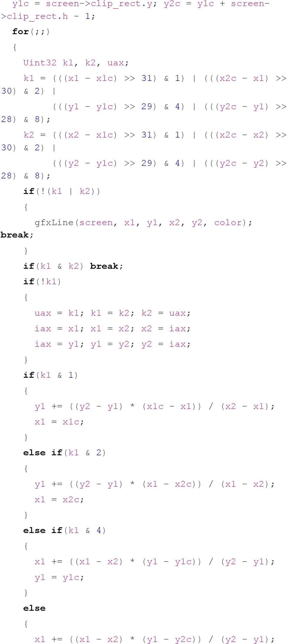 x2) >> 30) & 2) (((y2 - y1c) >> 29) & 4) (((y2c - y2) >> 28) & 8); if(!(k1 k2)) gfxline(screen, x1, y1, x2, y2, color); break; if(k1 & k2) break; if(!