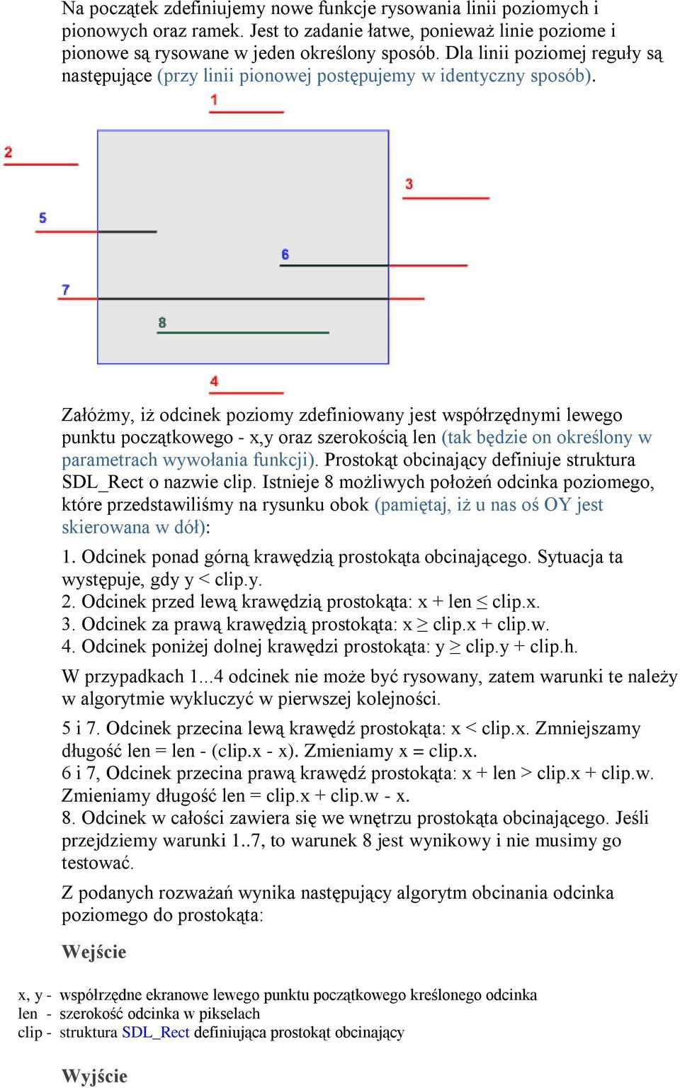 Załóżmy, iż odcinek poziomy zdefiniowany jest współrzędnymi lewego punktu początkowego - x,y oraz szerokością len (tak będzie on określony w parametrach wywołania funkcji).