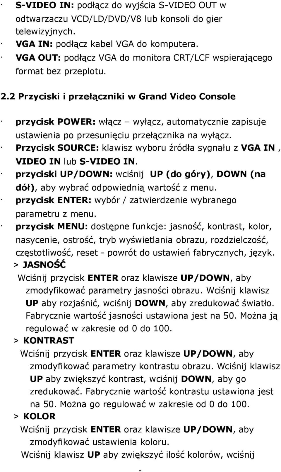 2 Przyciski i przełączniki w Grand Video Console przycisk POWER: włącz wyłącz, automatycznie zapisuje ustawienia po przesunięciu przełącznika na wyłącz.