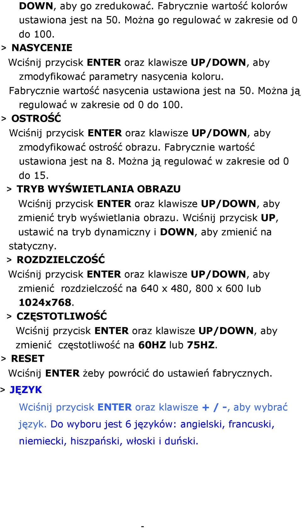 Można ją regulować w zakresie od 0 do 15. > TRYB WYŚWIETLANIA OBRAZU zmienić tryb wyświetlania obrazu. Wciśnij przycisk UP, ustawić na tryb dynamiczny i DOWN, aby zmienić na statyczny.