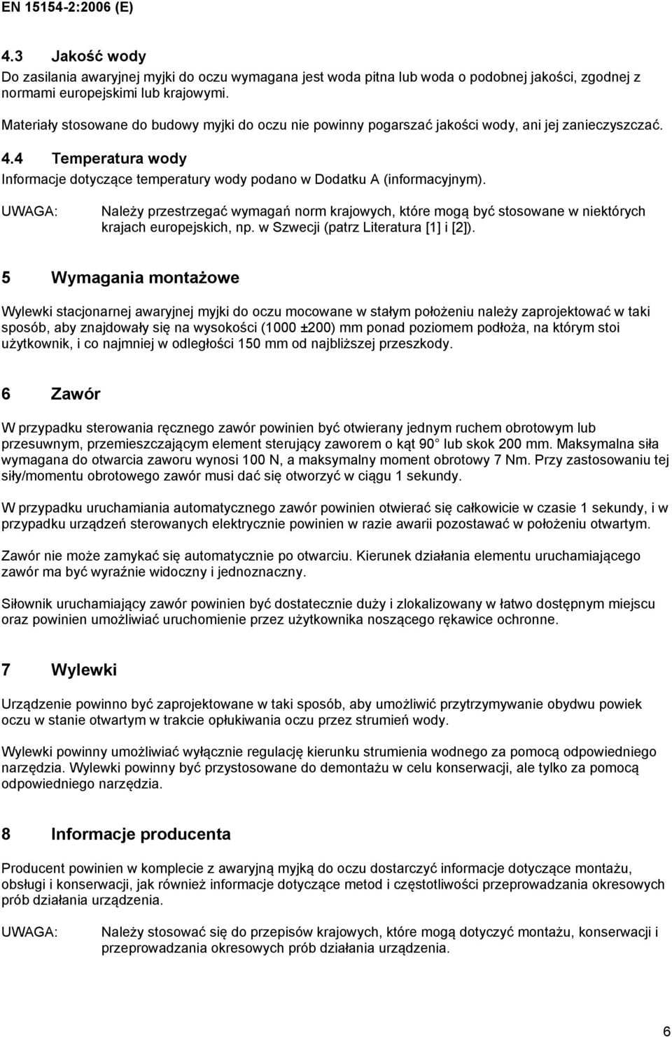 UWAGA: Należy przestrzegać wymagań norm krajowych, które mogą być stosowane w niektórych krajach europejskich, np. w Szwecji (patrz Literatura [1] i [2]).