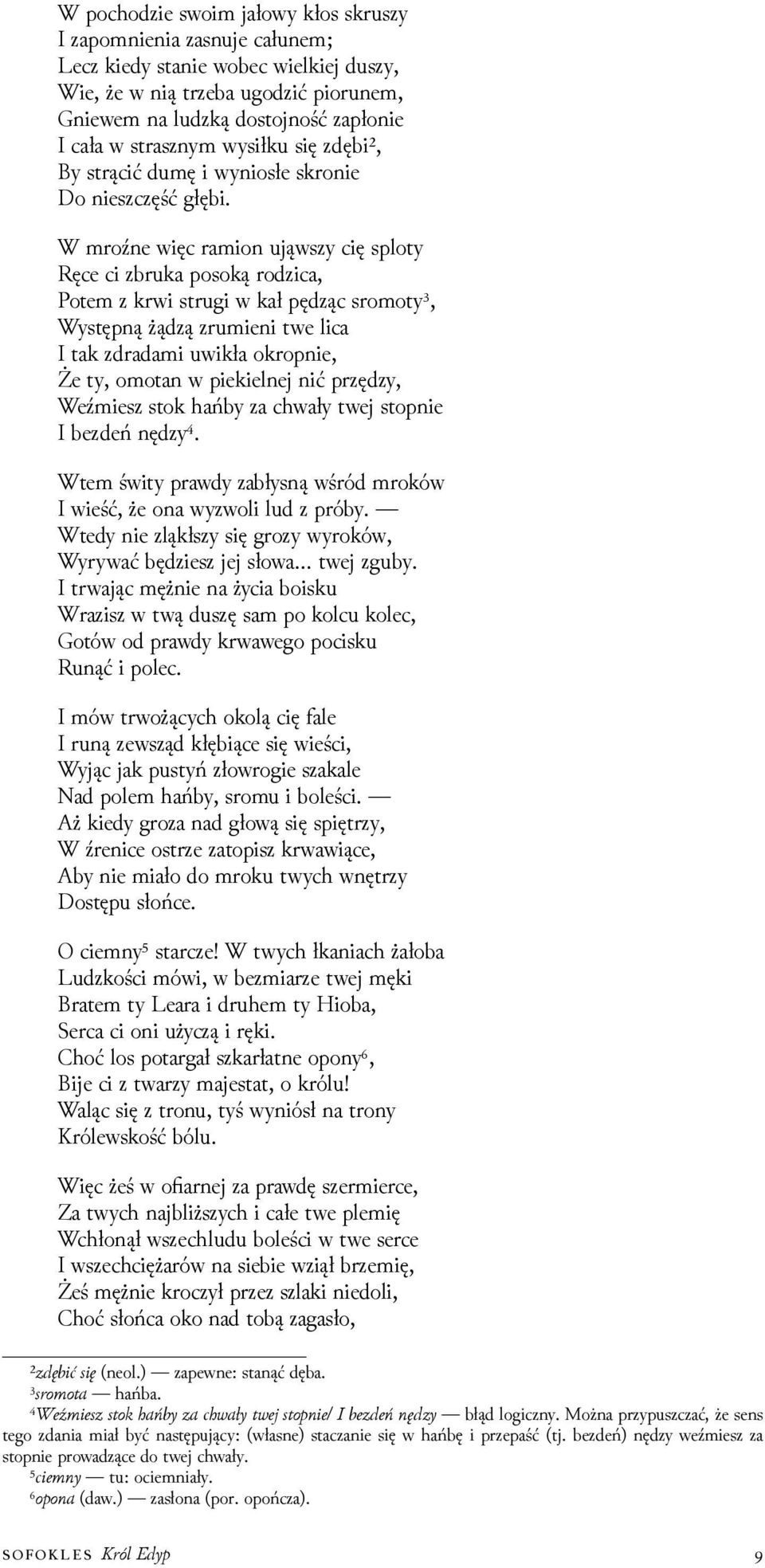 W mroźne więc ramion ująwszy cię sploty Ręce ci zbruka posoką roǳica, Potem z krwi strugi w kał pęǳąc sromoty³, Występną żąǳą zrumieni twe lica I tak zdradami uwikła okropnie, Że ty, omotan w