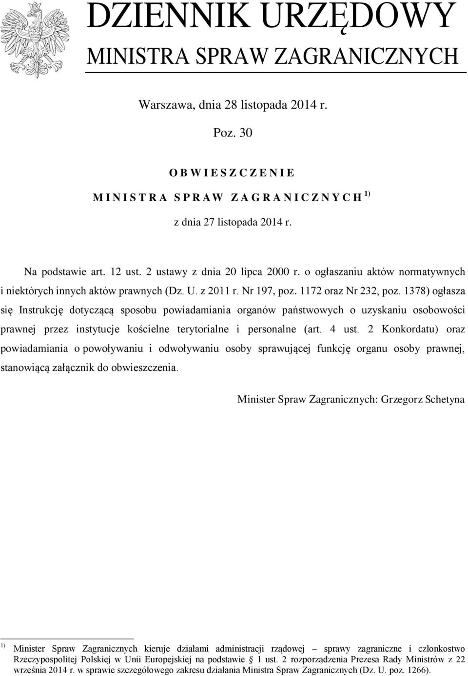 1378) ogłasza się Instrukcję dotyczącą sposobu powiadamiania organów państwowych o uzyskaniu osobowości prawnej przez instytucje kościelne terytorialne i personalne (art. 4 ust.