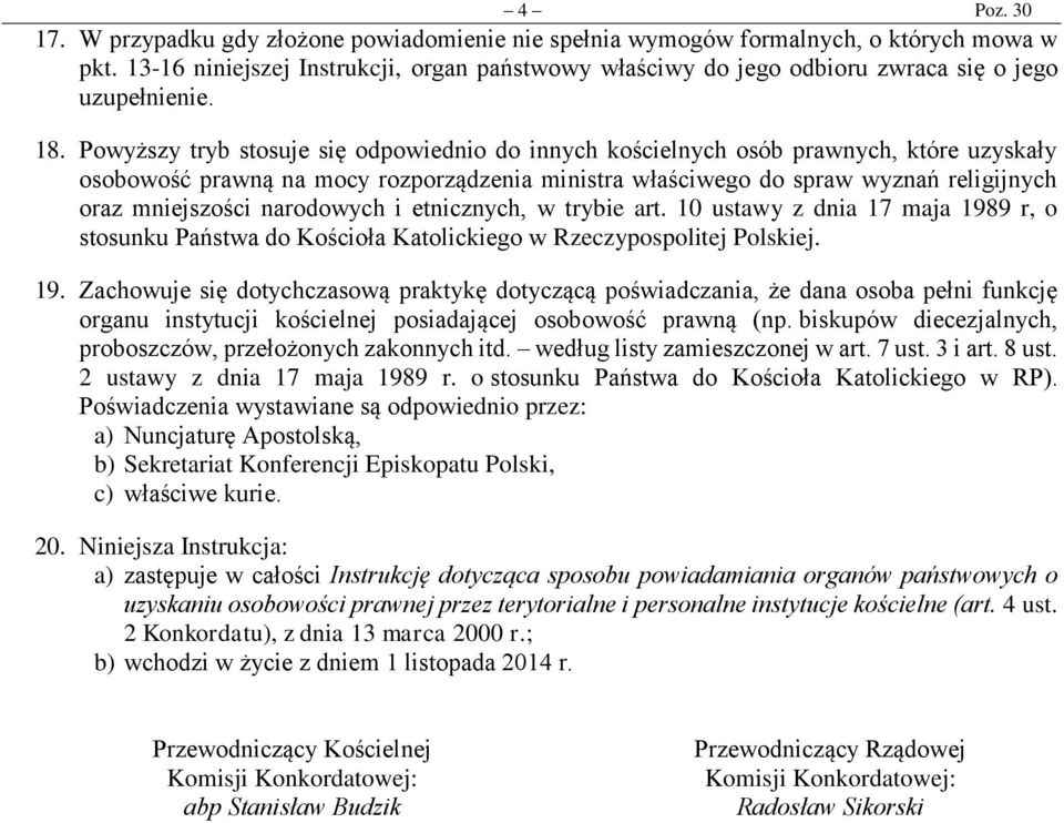 Powyższy tryb stosuje się odpowiednio do innych kościelnych osób prawnych, które uzyskały osobowość prawną na mocy rozporządzenia ministra właściwego do spraw wyznań religijnych oraz mniejszości, w