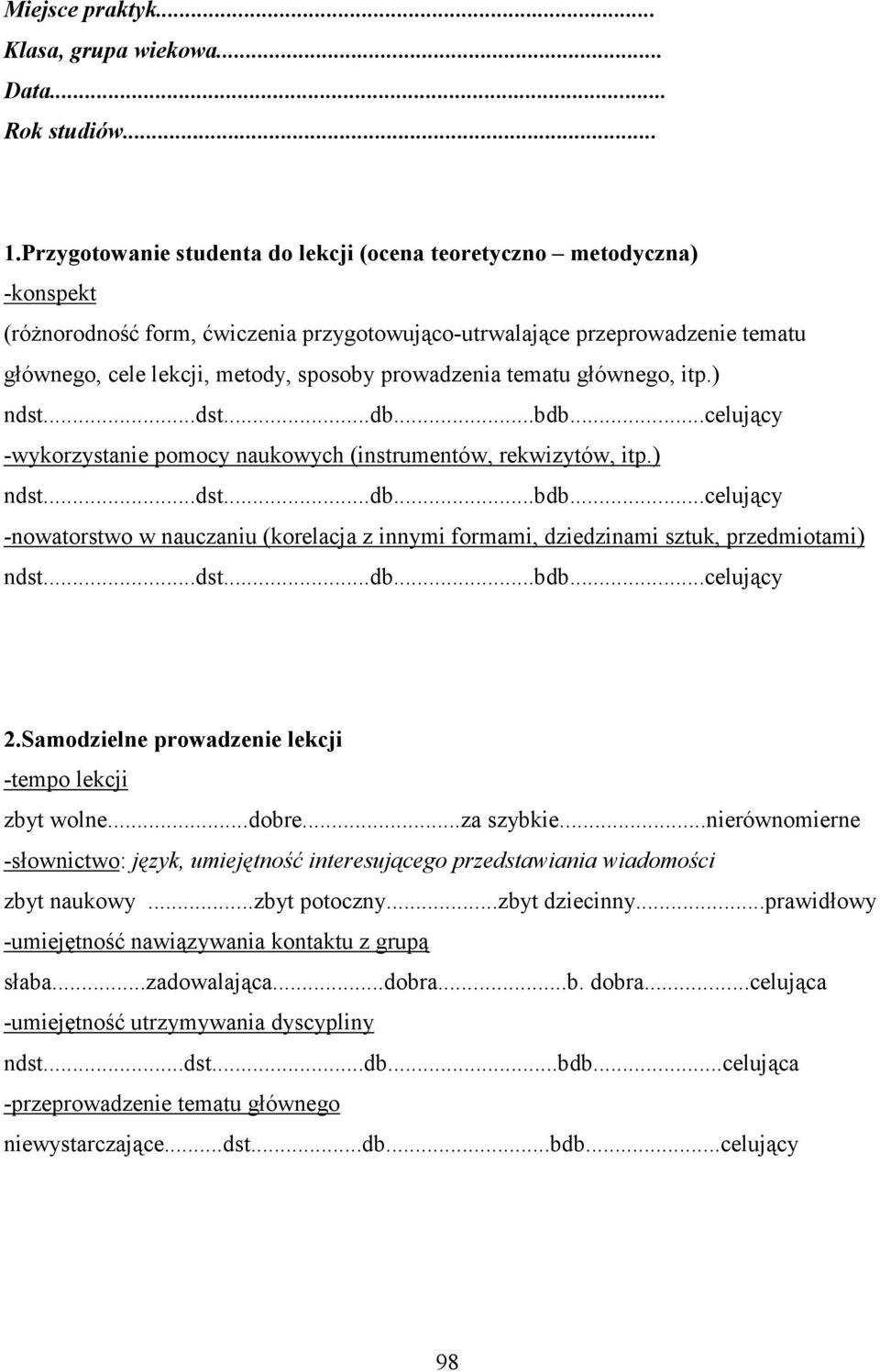 prowadzenia tematu głównego, itp.) ndst...dst...db...bdb...celujący -wykorzystanie pomocy naukowych (instrumentów, rekwizytów, itp.) ndst...dst...db...bdb...celujący -nowatorstwo w nauczaniu (korelacja z innymi formami, dziedzinami sztuk, przedmiotami) ndst.