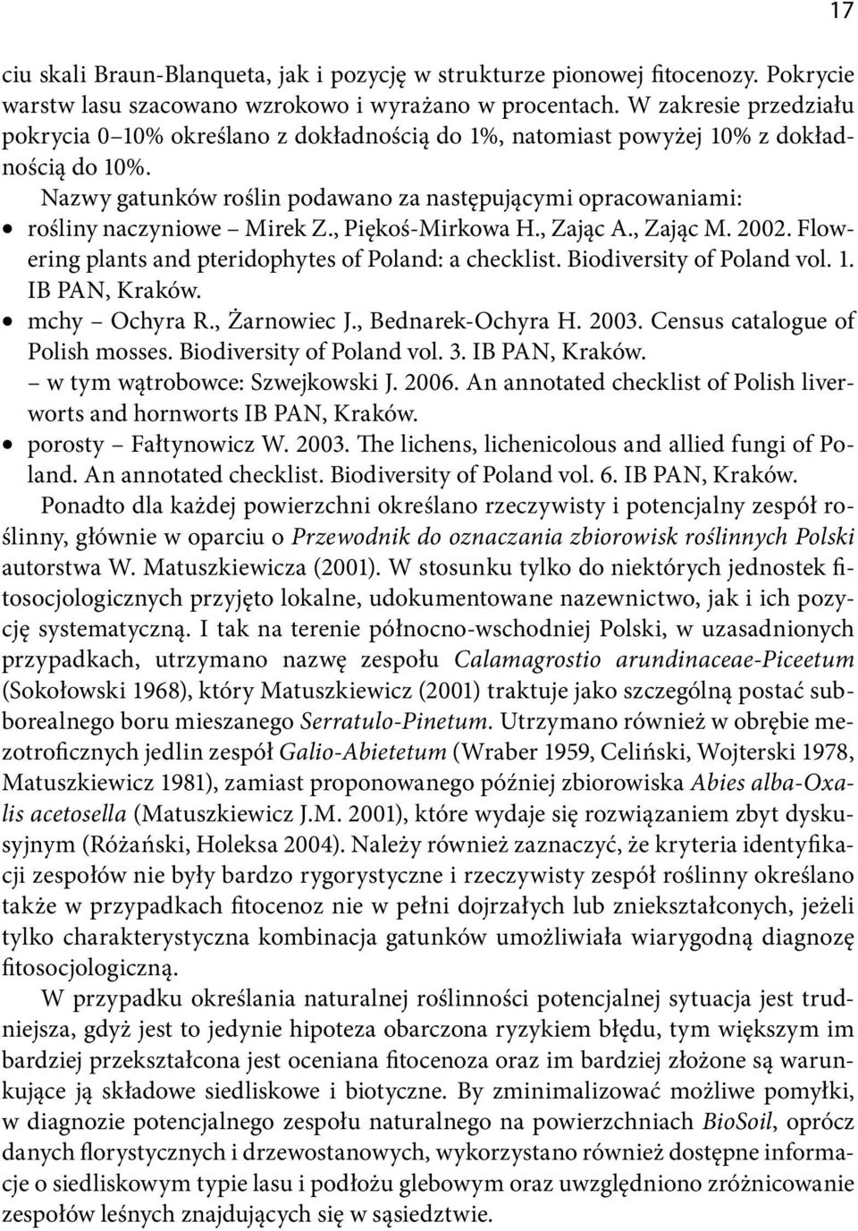 Nazwy gatunków roślin podawano za następującymi opracowaniami: rośliny naczyniowe Mirek Z., Piękoś-Mirkowa H., Zając A., Zając M. 2002. Flowering plants and pteridophytes of Poland: a checklist.
