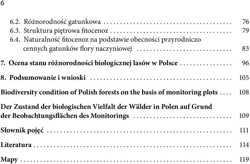 Ocena stanu różnorodności biologicznej lasów w Polsce.... 96 8. Podsumowanie i wnioski........................................... 105 Biodiversity condition of Polish forests on the basis of monitoring plots.