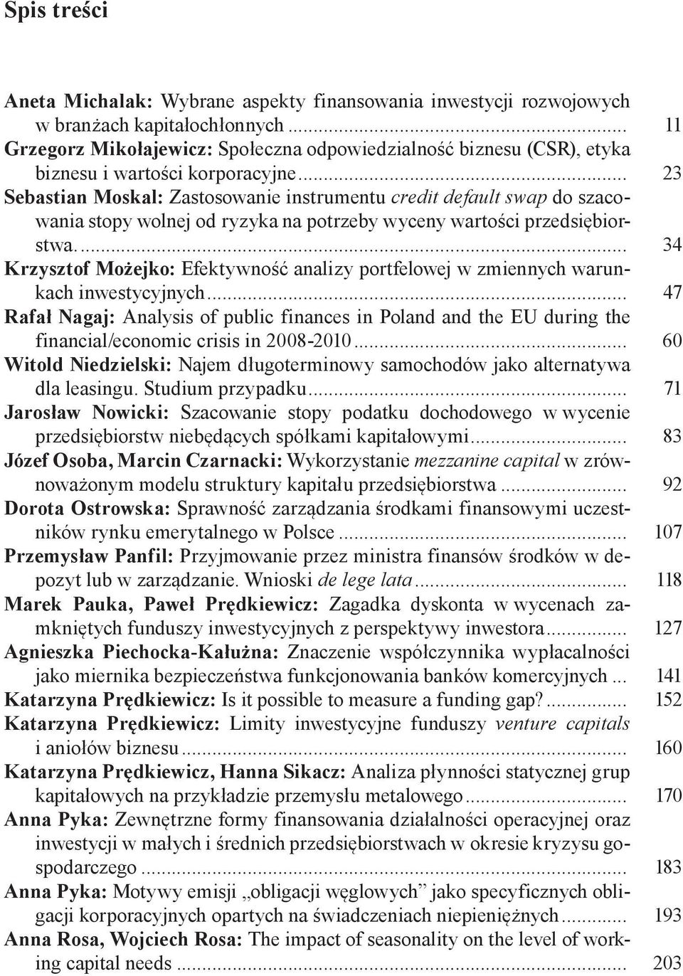 .. 23 Sebastian Moskal: Zastosowanie instrumentu credit default swap do szacowania stopy wolnej od ryzyka na potrzeby wyceny wartości przedsiębiorstwa.