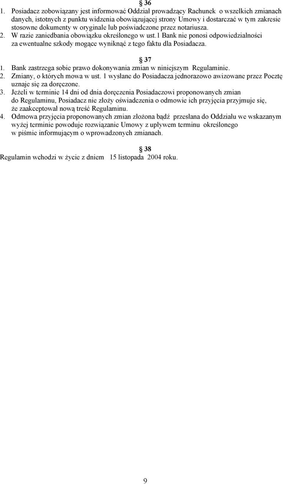 1 Bank nie ponosi odpowiedzialności za ewentualne szkody mogące wyniknąć z tego faktu dla Posiadacza. 37 1. Bank zastrzega sobie prawo dokonywania zmian w niniejszym Regulaminie. 2.